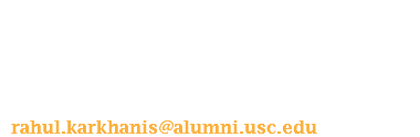  contact Think I can help you in your endeavors? You can reach me by email. I am pretty regular with it rahul.karkhanis@alumni.usc.edu