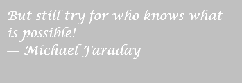 But still try for who knows what is possible! ― Michael Faraday