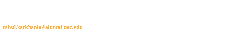 contact Think I can help you in your endeavors? You can reach me by email. I am pretty regular with it rahul.karkhanis@alumni.usc.edu